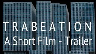 T R A B E A T I O N  |  A Short Film About Building Design | Trailer
