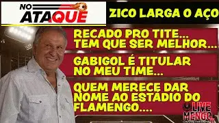 #NOATAQUE 07: ZICO FALA DE GABIGOL, ESTÁDIO PRÓPRIO DO FLAMENGO E MANDA RECAD0 A TITE