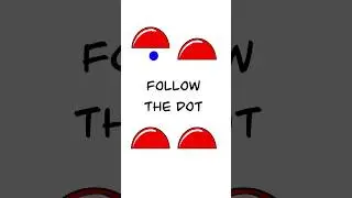 CAN YOU FOLLOW THE DOT??