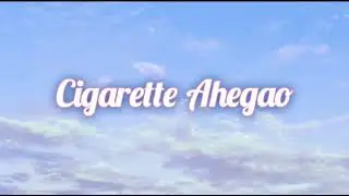 Cigarette Ahegao - Penelope Scott //Lyrics