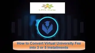 How to Convert Virtual University Fee into 3 or 5 Installments