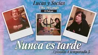 Nunca Es Tarde | Lucas y Socias, Una Vez Más | #T05 #EP04