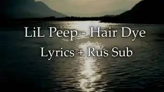 Lil Peep - Hair Dye [Lyrics] + [Rus Sub]