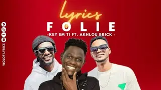 LYRICS folie KEY EM TI FT. AKHLOU BRICK