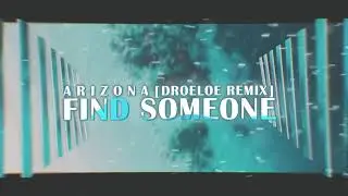 A R I Z O N A - Find Someone [Droeloe Remix] (Lyrics)