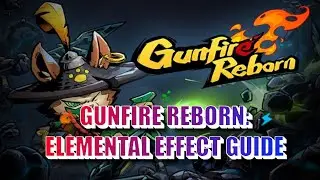 GUNFIRE REBORN GUIDE: ELEMENTAL EFFECTS AND FUSION
