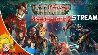 Killing Floor 2 Twisted Xmas Season' Beatings STREAM! With the BOYS!!!!