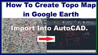 How To Create Topo Map in Google Earth & Import Into AutoCAD.