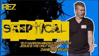 SKEPTICAL - Is it Narrow-Minded to Say Jesus is the Only Way?