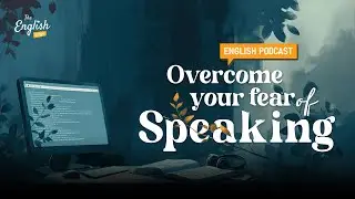 Overcome Your Fear of Speaking English - English Podcast For Everyone
