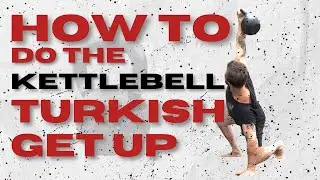How to do The Kettlebell Turkish Get Up - The Ultimate Guide