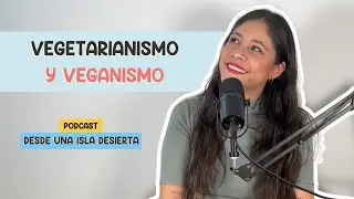 35. Diferencias entre vegetarianismo y veganismo | Desde una isla desierta #podcast