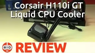 Corsair H110i GT Liquid CPU Cooler Review - Gaming Till Disconnected
