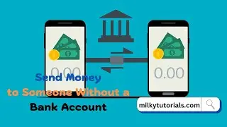 How to send Money to Someone that does not Have a Bank Account