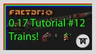 [0.17] Trains! - #12 The Complete Factorio Tutorial