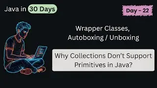 Wrapper Classes,  Autoboxing / Unboxing  | Java in 30 Days | DAY - 22 