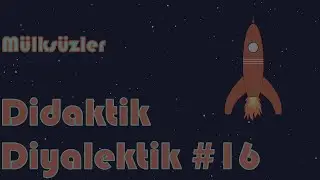 Didaktik Diyalektik #16 - Mülksüzler