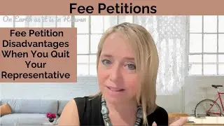 AVOIDABLE?   The Fee Petition Disadvantages When You Quit Your Representative