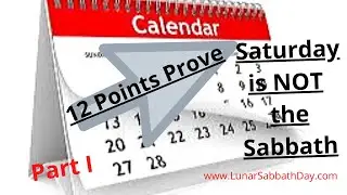 Proving Saturday is NOT the Sabbath- 12 Points - PART I - Which Day IS The TRUE Sabbath?