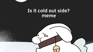 Is it cold outside?