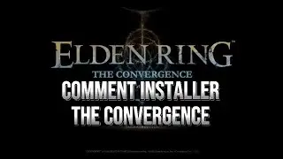 Elden Ring Comment Installer : The Convergence et Copier sa sauvegarde