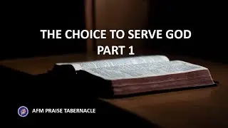 The Choice To Serve God Part 1