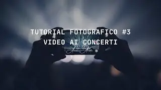 Tutorial fotografici #3 - Video ai concerti