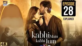 Kabhi Main Kabhi Tum Episode 28 || Explained
