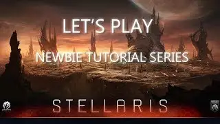 Let's Play Stellaris - Newbie Tutorial Series - Episode 11