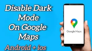 How to Disable Dark Mode in Google Maps