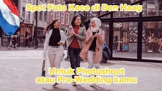 SPOT FOTO KECE DI DEN HAAG UNTUK PHOTOSHOOT ATAU PRE-WEDDING