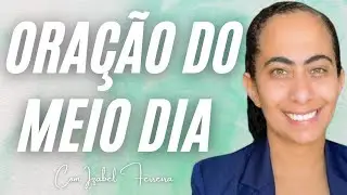 24/08/2024 -  ORAÇÃO DO MEIO DIA - IZABEL FERREIRA