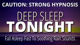 Sleep Hypnosis For Deep Sleep [Strong] | Fall Asleep Fast To Soothing Rain Sounds | Lucid Dream