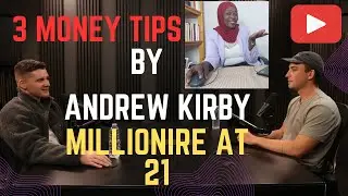 Andrew Kirby (Millionaire at 21) Shares  3 Tips To make Money (2024)