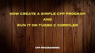 How create a simple cpp program and run it on turbo c compiler