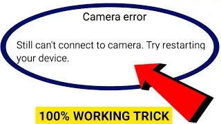 camera error still can't connect to camera.try restarting your device | camera error | 2024