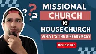 Missional Church VS House Church: What's the Difference?