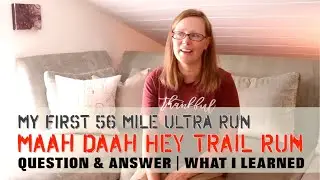 My First 56 Mile Ultra Race - Maah Daah Hey Trail Run - Q & A, What I Learned