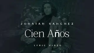 Jonatan Sanchez - Cien Años - Lyric Video