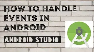 18 - How To Handle Events In Android | Android Studio Series