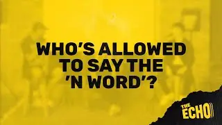 The Echo Podcast | Who's allowed to say the 'N word'?