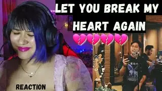 LET YOU BREAK MY HEART AGAIN 💔💔💔💔 REACTION @CakraKhanChannel