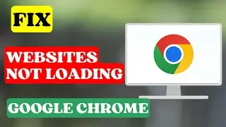 Google Chrome - Websites Not Loading Fix