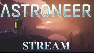ПУТЬ СТРАННИКА И ЛЕБЕДКА ► Astroneer ► СТРИМ