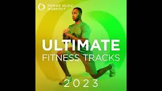 2023 Ultimate Fitness Tracks by Power Music Workout (127-178 BPM)