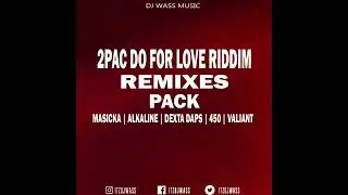 2pac Do For Love Riddim Remixes - Masicka, Alkaline, Dexta Daps, 450, Valiant (Download Pack Below)