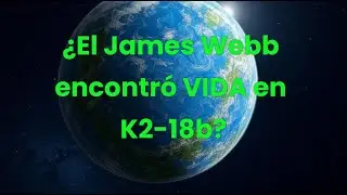 ¿El James Webb Encontró VIDA en K2-18b?