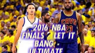 2016 NBA Finals - Let It Bang -  ULTIMATE