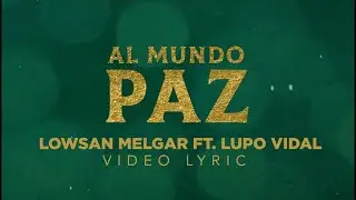 Al Mundo Paz - Lowsan Melgar Ft. Lupo Vidal (Video Lyric)
