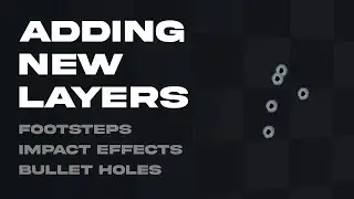 Adding Layers Dynamically ( Footsteps, Impact Effects, Bullet Holes ) | FPS Engine